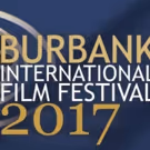 Burbank International Film Festival Announces 2017 Program
