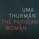 THE PARISIAN WOMAN, Starring Uma Thurman, Begins Tonight on Broadway