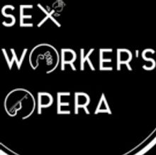 Experimental Experience presents the UK Tour of SEX WORKER'S OPERA