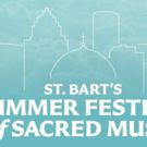 St. Bart's Summer Festival Continues with SINCERE IN MEMORIAM, Opt. 187