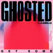 Ghosted ft. Kamille 'Get Some' Out Now via Polydor Records