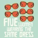 BWW Review: FIVE WOMEN WEARING THE SAME DRESS is a humorous, yet timely feminist…