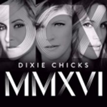 The Dixie Chicks' Sold-Out DCX MMXVI Tour Comes to Theaters Nationwide This August