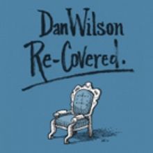 Dan Wilson's 'Re-Covered' out Today via Big Deal Media, Tour Dates Announced