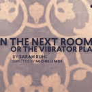 Cast Announced for IN THE NEXT ROOM, OR THE VIBRATOR PLAY at Stage 773