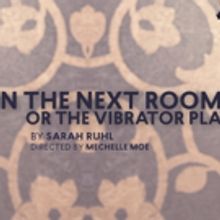 Cast Announced for IN THE NEXT ROOM, OR THE VIBRATOR PLAY at Stage 773