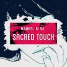 DJ/Producer Manuel Riva Releases 'Sacred Touch (ft. Misha Miller)' via Radikal…
