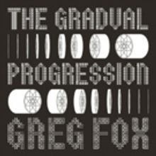 The Kitchen Presents Greg Fox: The Gradual Progressions, Today