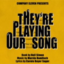 Company Eleven to Present First Musical THEY'RE PLAYING OUR SONG at the MC Showroom i