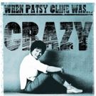 Patsy Cline's Inimitable Life & Legacy Examined In New DVD WHEN PATSY WAS...CRAZY