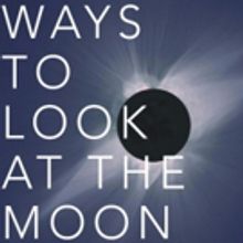 WAYS TO LOOK AT THE MOON Film Launches Kickstarter Campaign