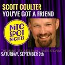 NITE SPOT NIGHTS Opens with Scott Coulter: You've Got A Friend