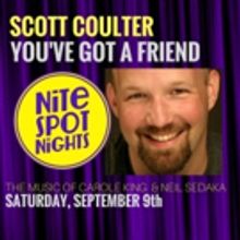 NITE SPOT NIGHTS Opens with Scott Coulter: You've Got A Friend