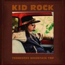 Kid Rock Releases New Song 'Tennessee Mountain Top'
