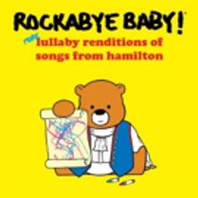 Listen: Rockabye Baby Shares More Lullaby Renditions of Songs from HAMILTON