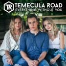 Temecula Road to Release New Single 'Everything Without You', Today