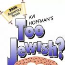 Avi Hoffman's TOO JEWISH? Returns to Stage Door Theatre for a Limited Run