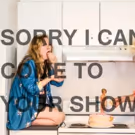 Fancy Bits Theatre Presents SORRY I CAN'T COME TO YOUR SHOW