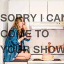 Fancy Bits Theatre Presents SORRY I CAN'T COME TO YOUR SHOW