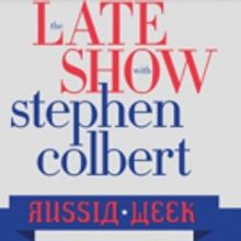 LATE SHOW with STEPHEN COLBERT to Present 'Russia Week' Beginning 7/17