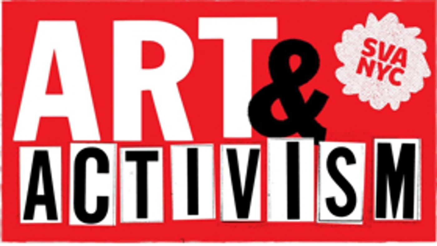 ART & ACTIVISM to Illuminate the Arts' Response to Our Uncertain Times at SVA Theatre  Image