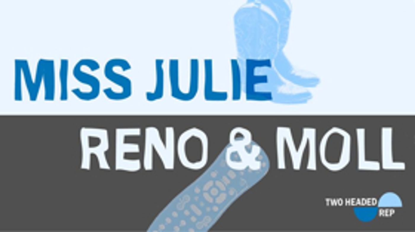 Casting Announced for Two Headed Rep's RENO & MOLL and MISS JULIE  Image