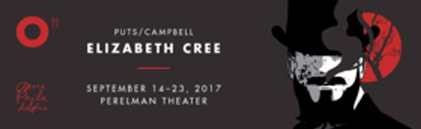 Opera Philadelphia to Premiere Chamber Opera ELIZABETH CREE at O17 Opera Philadelphia to Premiere Chamber Opera ELIZABETH CREE at O17 Image