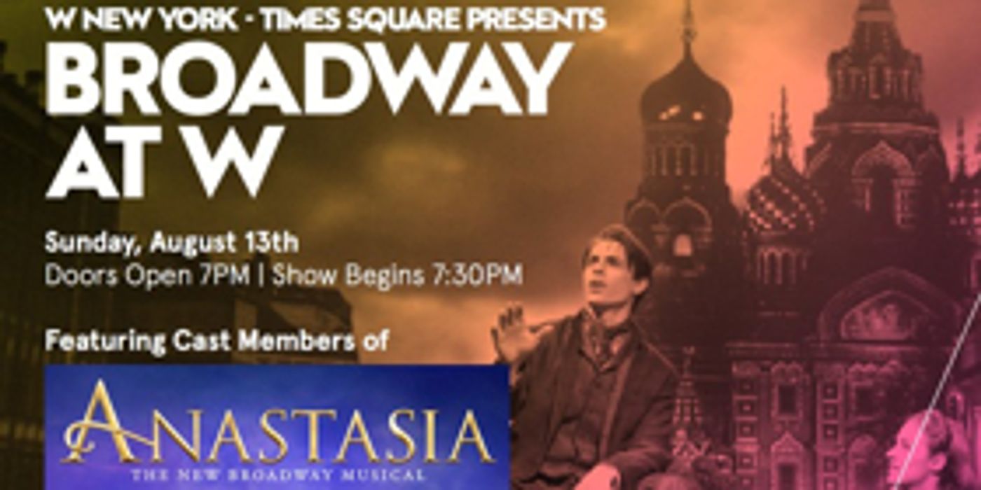 Journey To The Past! ANASTASIA Cast Members to Perform at Broadway At W  Image