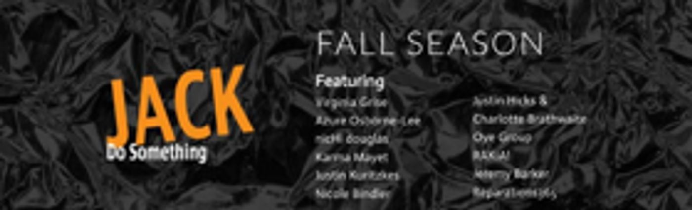 JACK Unveils Fall 2017 Season of Key Experimenting Artists in Theater, Dance & Music  Image
