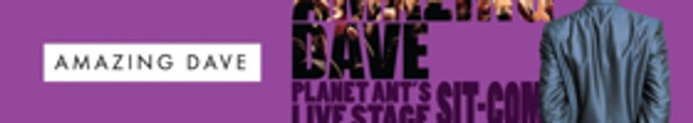 AMAZING DAVE Launches Planet Ant Theatre's 2017-18 Season This Week AMAZING DAVE Launches Planet Ant Theatre's 2017-18 Season This Week Image