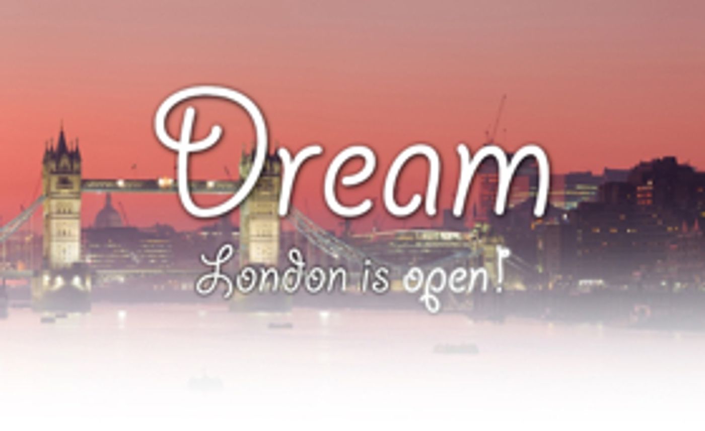 Dream London 2017 is Now Open Through this Weekend Image
