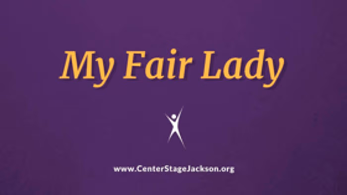 Center Stage Jackson Presents MY FAIR LADY Next Month Image