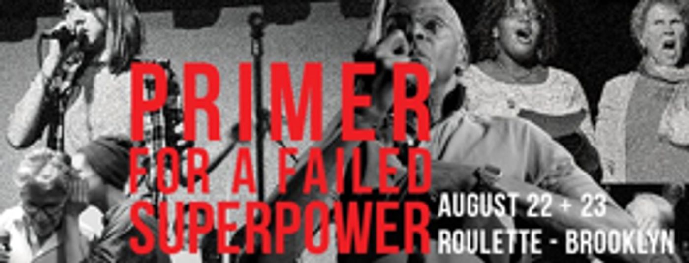 GREAT COMET's Rachel Chavkin Helms PRIMER FOR A FAILED SUPERPOWER in Brooklyn  Image