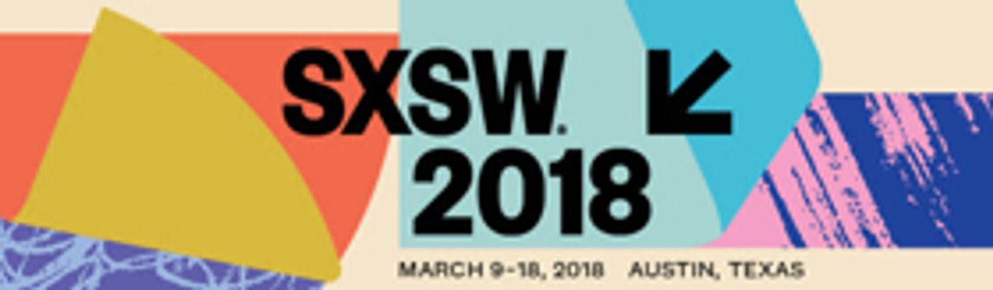 SXSW Launches 2018 with PanelPicker Proposals, Film Submissions and More  Image