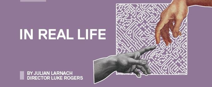 BWW REVIEW: With Technology Invading Our Everyday, IN REAL LIFE Considers The Fr Photos