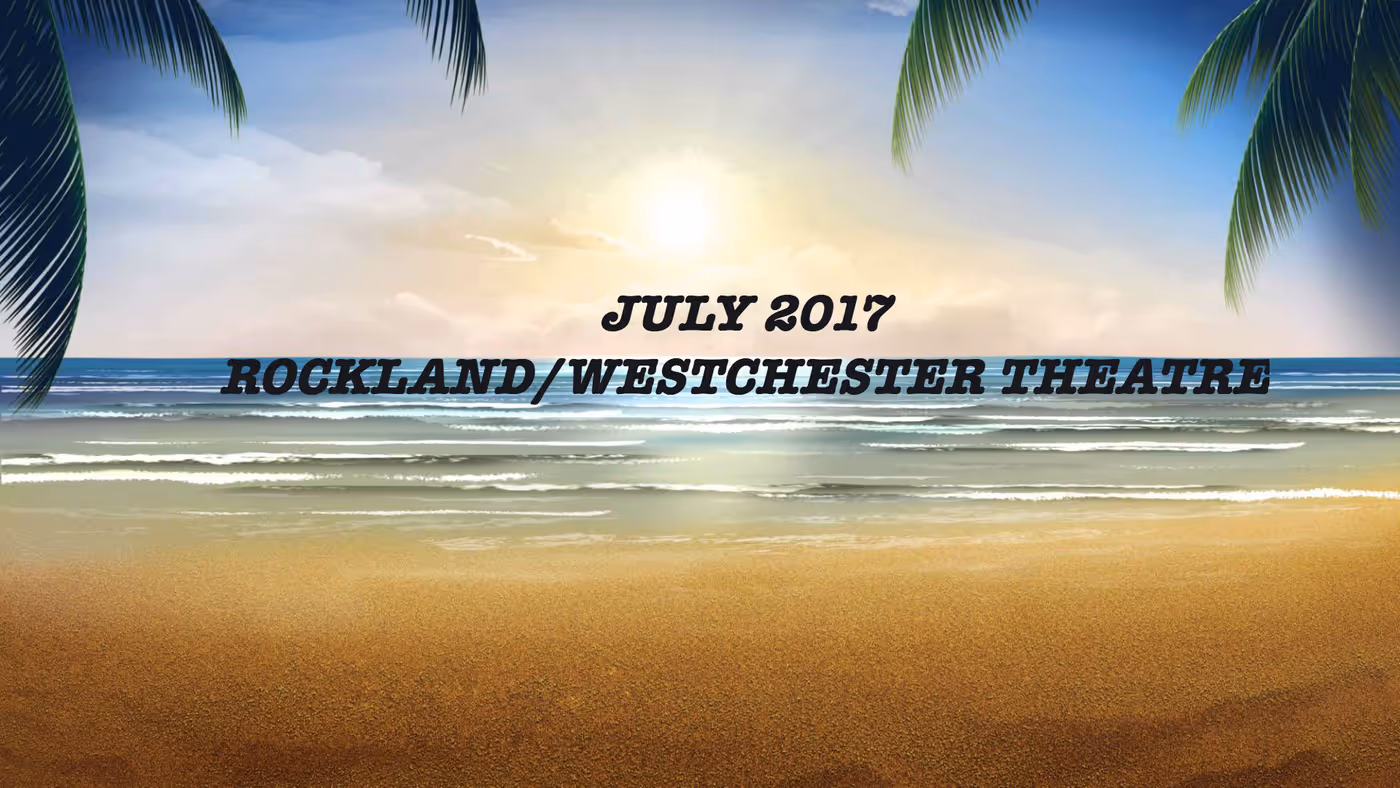 Announcing July 2017 Theatre Events for in Rockland/Westchester Announcing July 2017 Theatre Events for in Rockland/Westchester Image