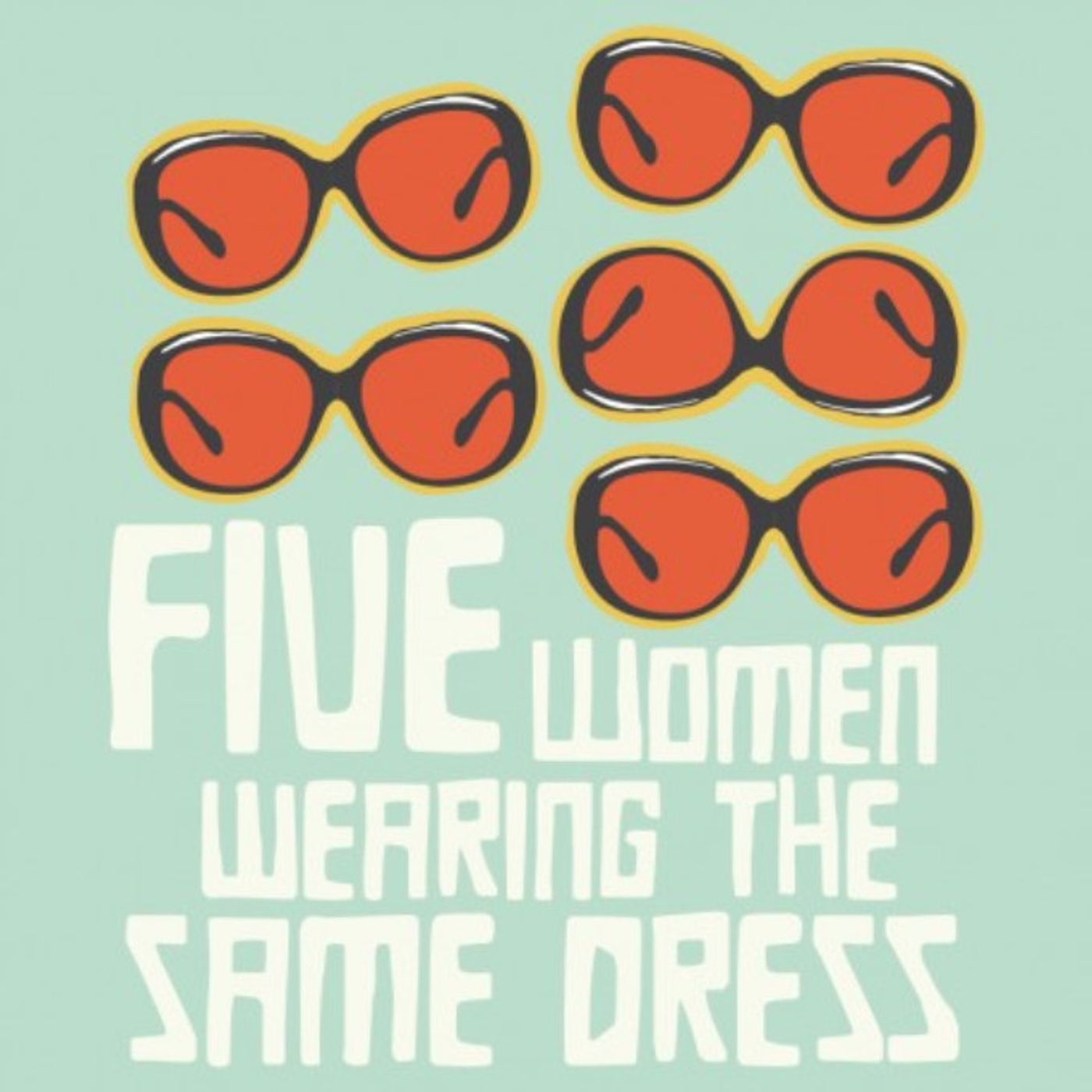 Review: FIVE WOMEN WEARING THE SAME DRESS is a humorous, yet timely feminist piece  Image