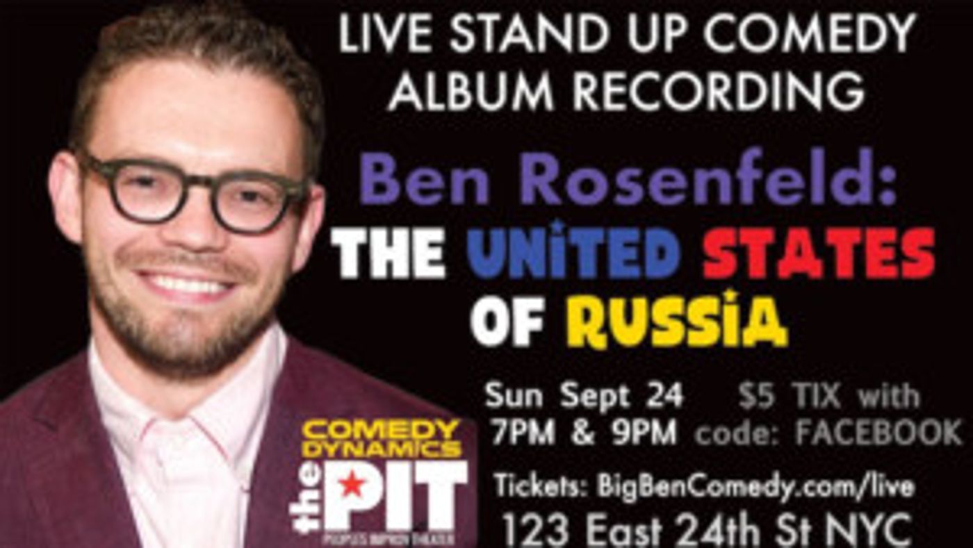 Ben Rosenfeld to Record THE UNITED STATES OF RUSSIA Comedy Album at The PIT  Image