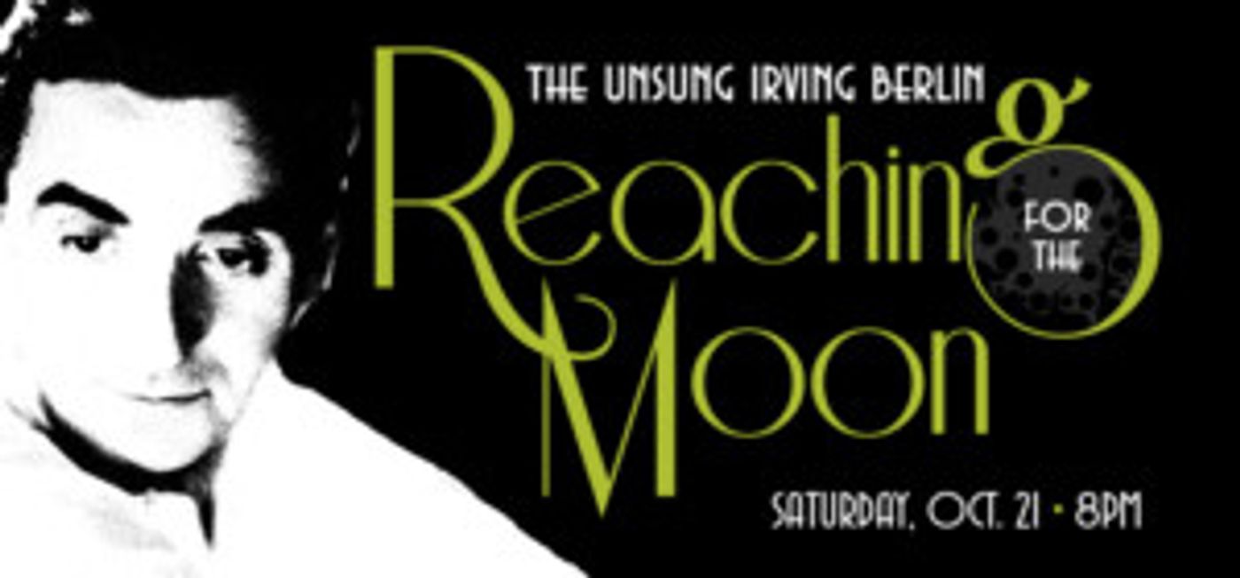 'REACHING FOR THE MOON' Concert to Feature 'Unsung' Songs of Irving Berlin at 1st Stage  Image