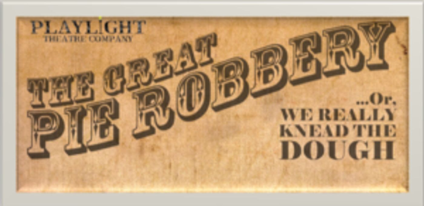 Playlight Theater Company to Present THE GREAT PIE ROBBERY at Elektra Theatre  Image