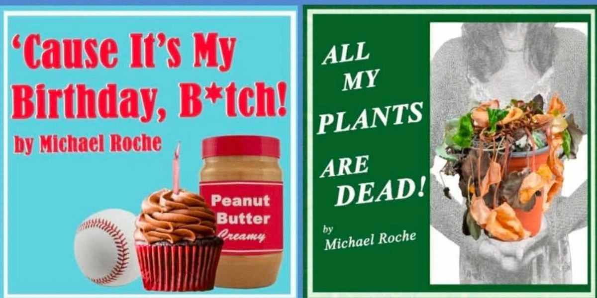 'CAUSE IT'S MY BIRTHDAY, B*TCH! and ALL MY PLANTS ARE DEAD Set for Eden Street Players