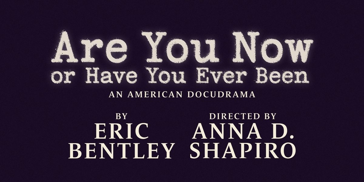 Eric Bentley's ARE YOU NOW OR HAVE YOU EVER BEEN to Have Off-Broadway Run
