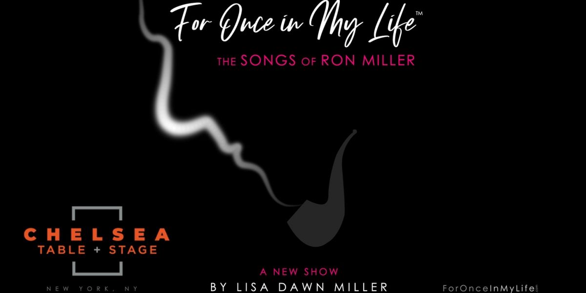 FOR ONCE IN MY LIFE, THE SONGS OF RON MILLER to be Presented at Chelsea Table + Stage