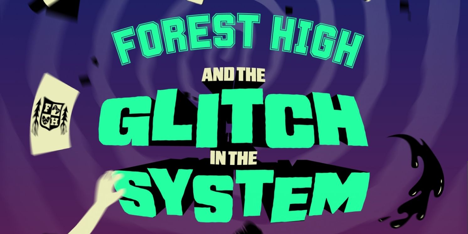 FOREST HIGH AND THE GLITCH IN THE SYSTEM to be Presented at Players Theatre  Image