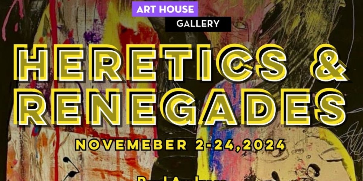 'Heretics and Renegades' Exhibit Comes to Art House Productions