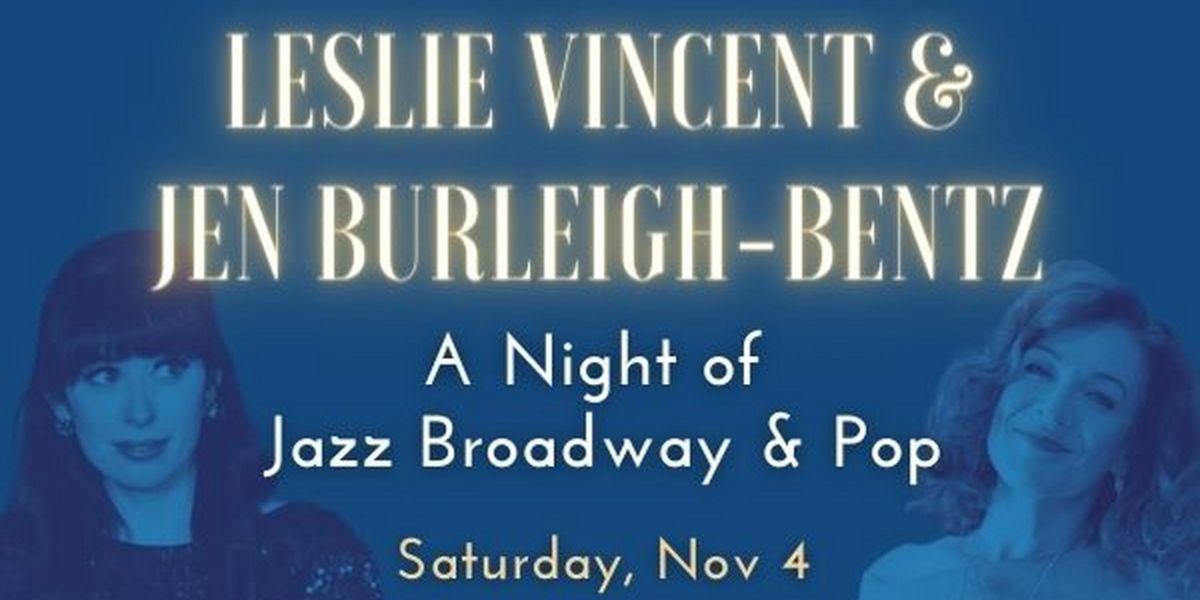 History Theatre Presents LESLIE VINCENT & JEN BURLEIGH-BENTZ: A NIGHT OF JAZZ BROADWAY & POP