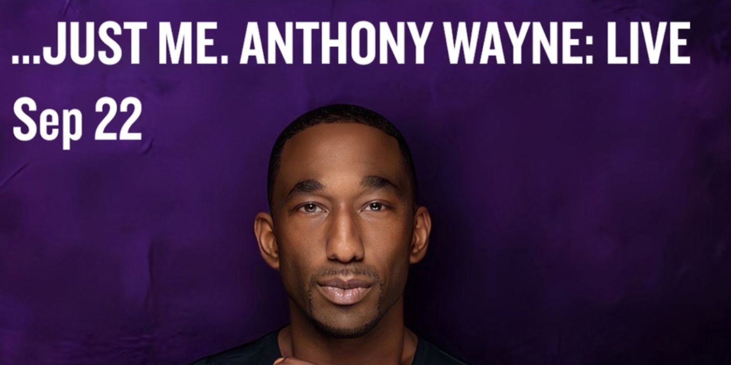 “…JUST ME. ANTHONY WAYNE: LIVE” Encore Performance Comes to Joe's Pub  Image