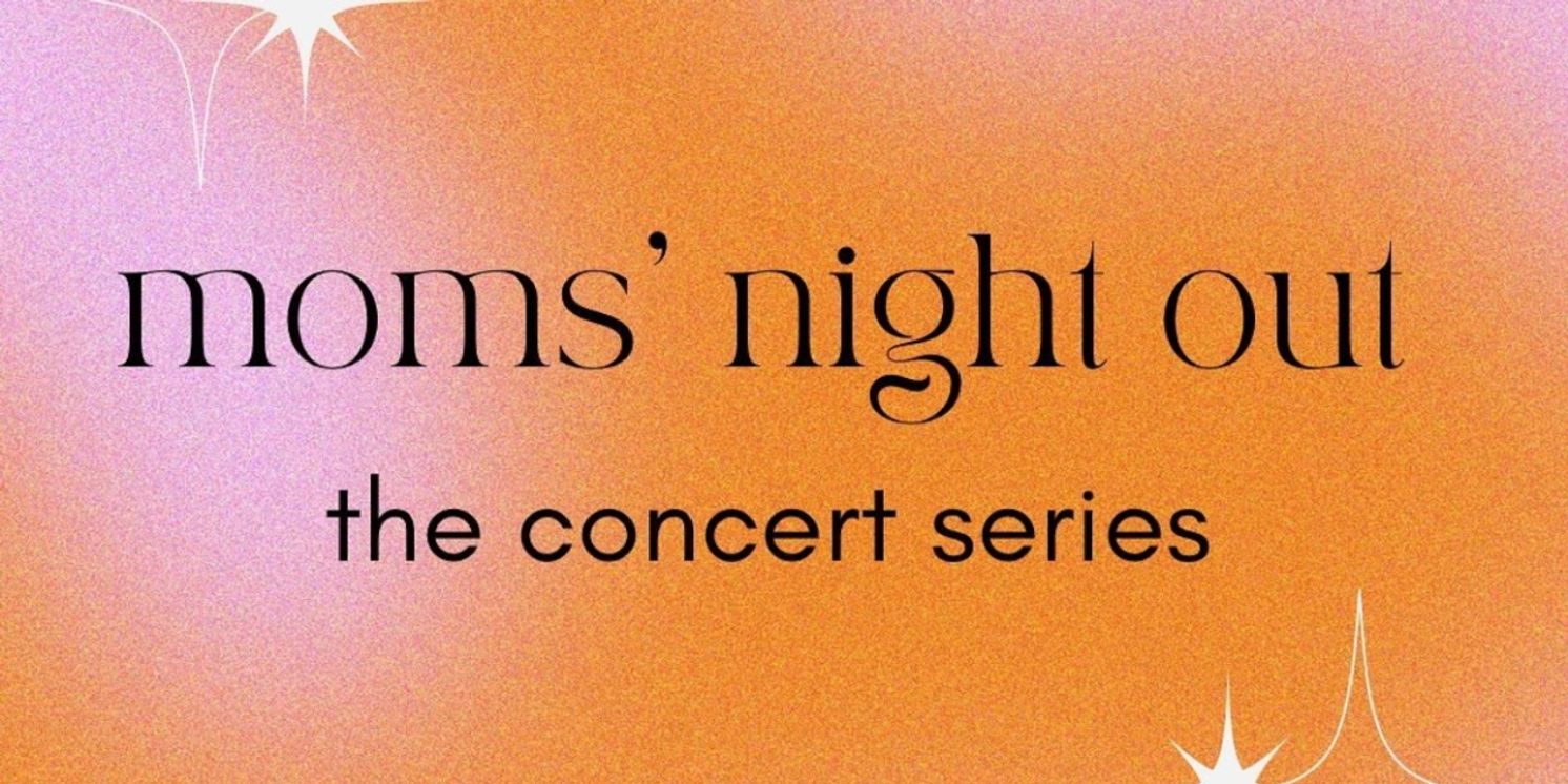 MOMS' NIGHT OUT: THE CONCERT SERIES to Return to 54 Below This November  Image