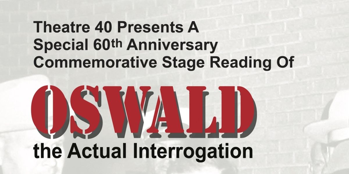 OSWALD- THE ACTUAL INTERROGATION On October 25 And 26 At Theatre 40