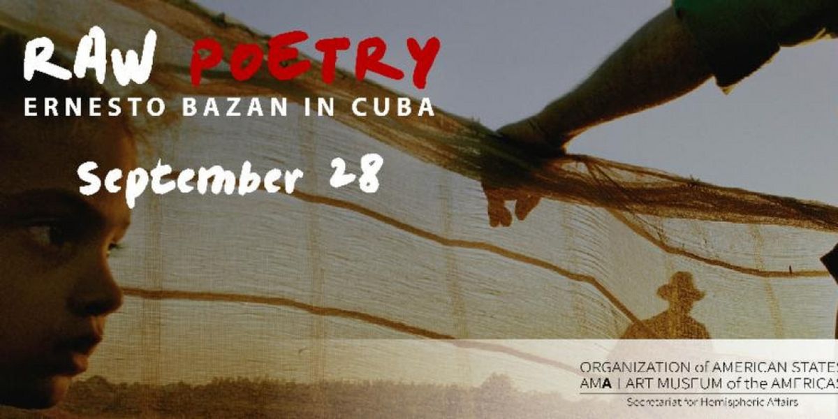 'Raw Poetry: Ernesto Bazan and Cuba' Exhibit comes to The OAS AMA | Art Museum of the Americas